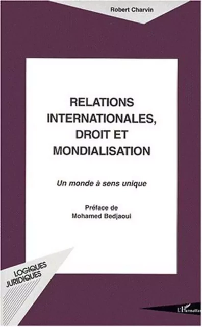 RELATIONS INTERNATIONALES DROIT ET MONDIALISATION - Robert Charvin - Editions L'Harmattan