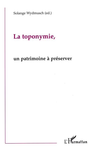 La Toponymie, un Patrimoine à Préserver - Solange Wydmusch - Editions L'Harmattan