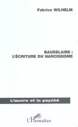 BAUDELAIRE : L'ECRITURE DU NARCISSISME