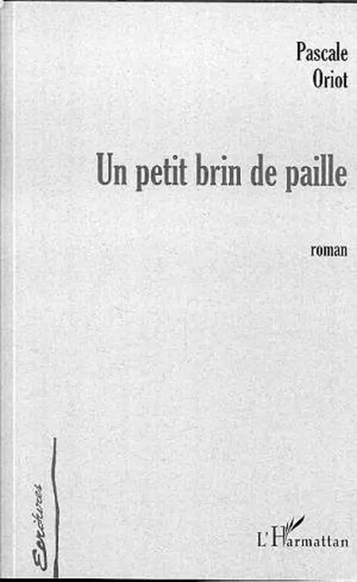 UN PETIT BRIN DE PAILLE - Pascale Oriot - Editions L'Harmattan