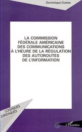 La Commission Fédérale américaine des Communications à l'heure des régulations des autoroutes de l'information