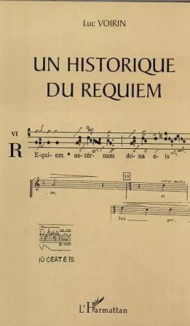 UN HISTORIQUE DU REQUIEM - Luc Voirin - Editions L'Harmattan