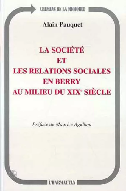 La société et les relations sociales en Berry au milieu du XIXe siècle - Alain Pauquet - Editions L'Harmattan