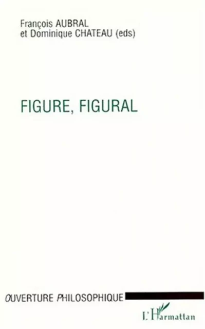 FIGURE, FIGURAL - François Aubral, Dominique Chateau - Editions L'Harmattan