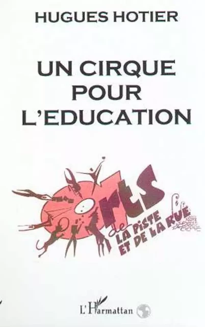 UN CIRQUE POUR L'ÉDUCATION - Hugues Hotier - Editions L'Harmattan