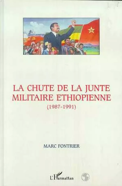 LA CHUTE DE LA JUNTE MILITAIRE ETHIOPIENNE (1987-1991) - Marc Fontrier - Editions L'Harmattan