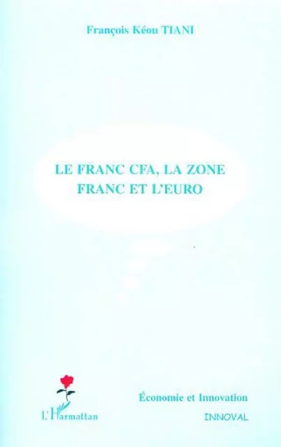 LE FRANC CFA, LA ZONE FRANC ET L'EURO - Francois TIANI Keou - Editions L'Harmattan