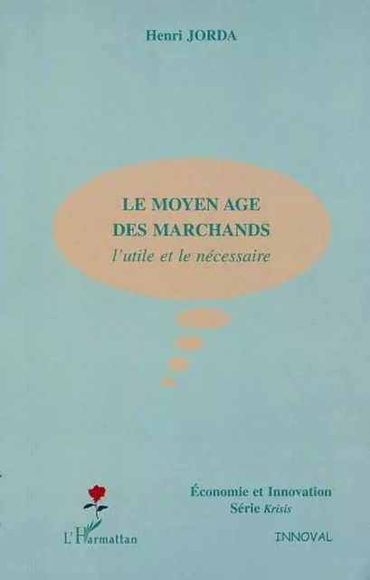 LE MOYEN AGE DES MARCHANDS - Henri Jorda - Editions L'Harmattan