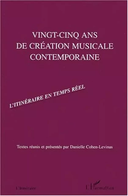 VINGT-CINQ ANS DE CREATION MUSICALE CONTEMPORAINE - Danielle Cohen-Levinas - Editions L'Harmattan