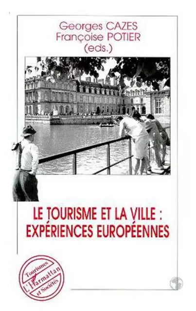 Le Tourisme et la Ville : Expériences Européennes - Georges Cazes, Françoise Potier - Editions L'Harmattan