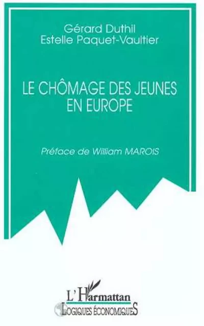 LE CHÔMAGE DES JEUNES EN EUROPE - Estelle Paquet-Vaultier, Gérard Duthil - Editions L'Harmattan