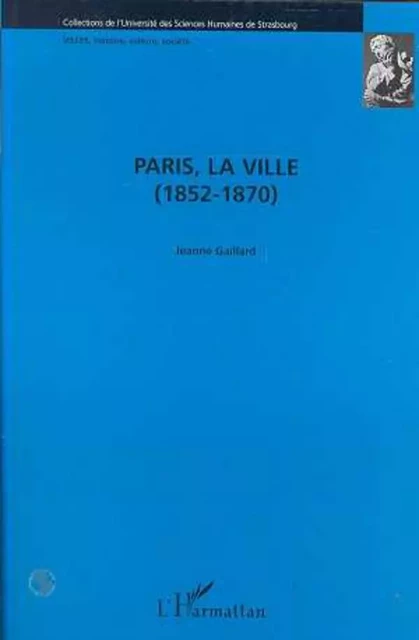 Paris, la Ville (1852-1870) - Jeanne Gaillard - Editions L'Harmattan