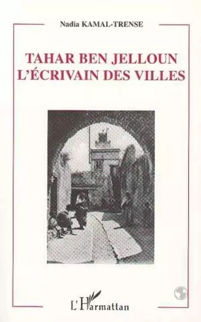 TAHAR BEN JELLOUN L'ECRIVAIN DES VILLES - Nadia Kamal-Trense - Editions L'Harmattan