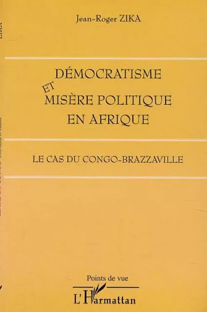 DÉMOCRATISME ET MISÈRE POLITIQUE EN AFRIQUE - Jean-Roger Zika - Editions L'Harmattan