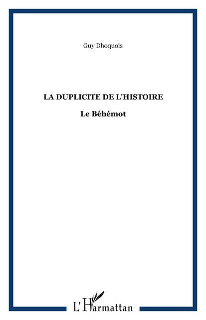 LA DUPLICITE DE L'HISTOIRE - Guy Dhoquois - Editions L'Harmattan