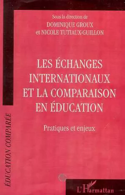 ECHANGES INTERNATIONAUX ET LA COMPARAISON EN EDUCATION - Dominique Groux - Editions L'Harmattan