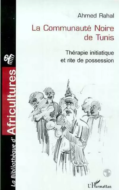 La communauté noire de Tunis - Ahmed Rahal - Editions L'Harmattan