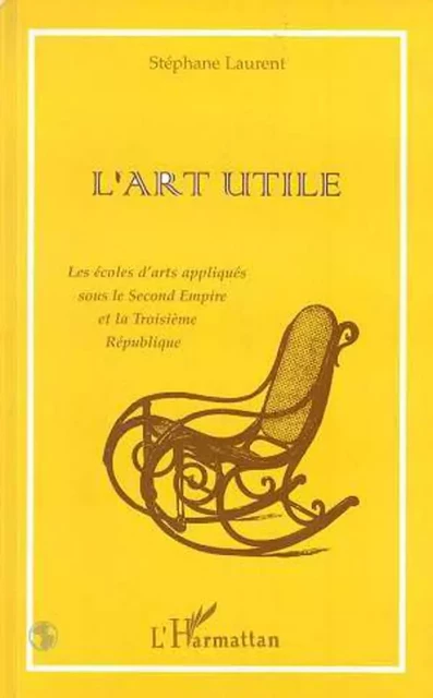 L'ART UTILE - Stéphane Laurent - Editions L'Harmattan