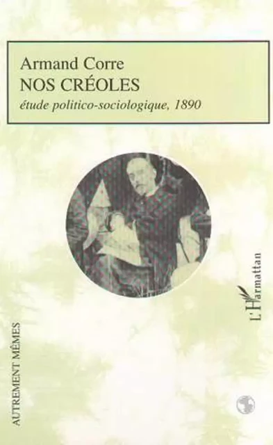 NOS CRÉOLES - Claude Thiébaut, Armand Corre - Editions L'Harmattan