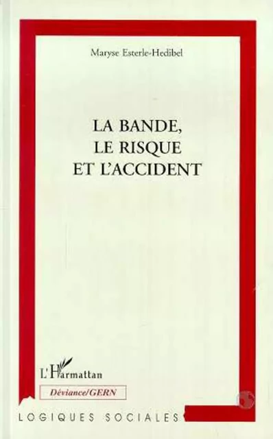 La bande, le risque et l'accident - Maryse Esterle-Hedibel - Editions L'Harmattan