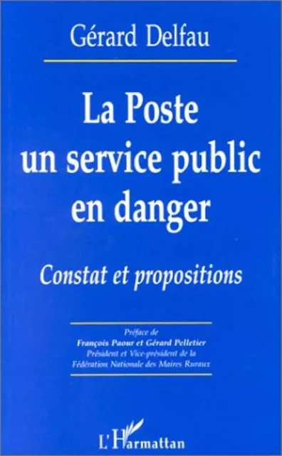 LA POSTE UN SERVICE PUBLIC EN DANGER - Gérard Delfau - Editions L'Harmattan