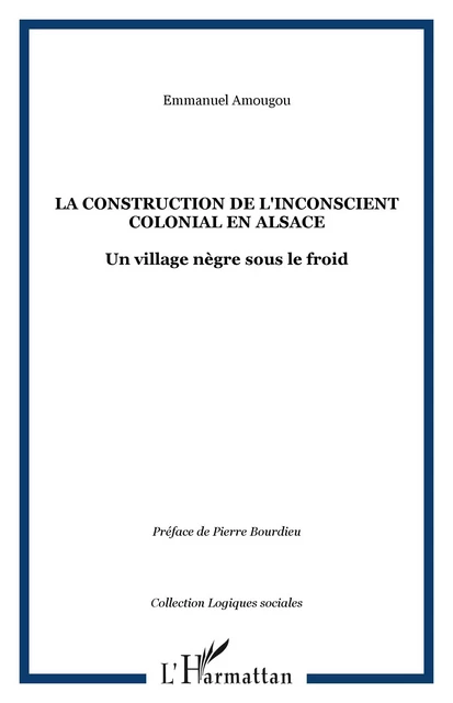 LA CONSTRUCTION DE L'INCONSCIENT COLONIAL EN ALSACE - Emmanuel Amougou - Editions L'Harmattan