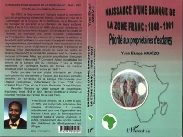 NAISSANCE D'UNE BANQUE DE LA ZÔNE FRANC : 1848-1901 - Yves Ekoué Amaïzo - Editions L'Harmattan