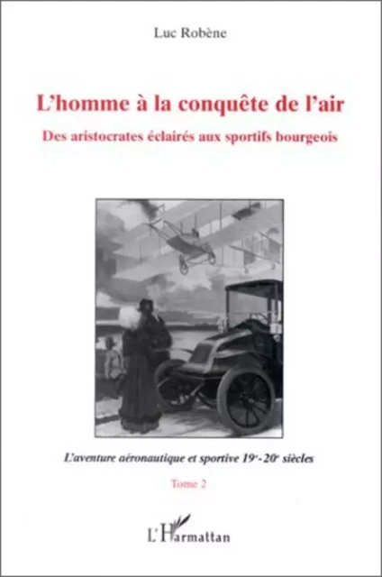 L'homme à la conquête de l'air - Luc Robene - Editions L'Harmattan