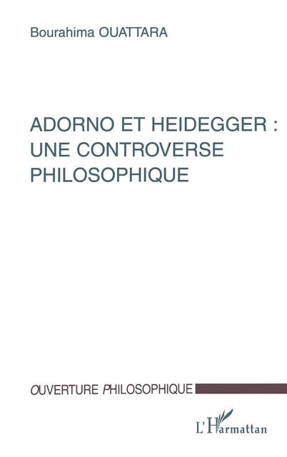 ADORNO ET HEIDEGGER : UNE CONTROVERSE PHILOSOPHIQUE - Bourahima Ouattara - Editions L'Harmattan