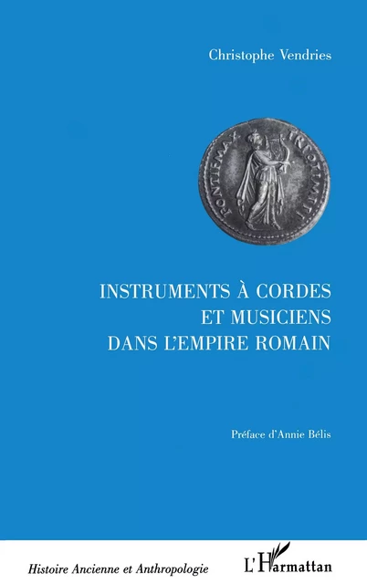 INSTRUMENTS A CORDES ET MUSICIENS DANS L'EMPIRE ROMAIN - Christophe Vendries - Editions L'Harmattan