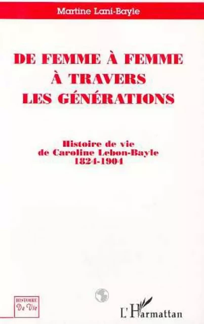 De femme à femme à travers les générations - Martine Lani-Bayle - Editions L'Harmattan