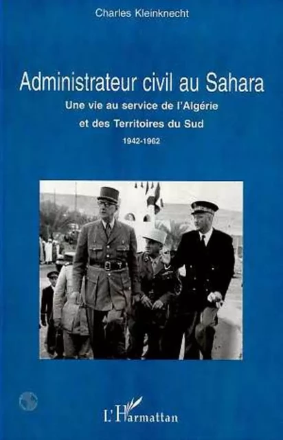 ADMINISTRATEUR CIVIL AU SAHARA - Charles Kleinknecht - Editions L'Harmattan