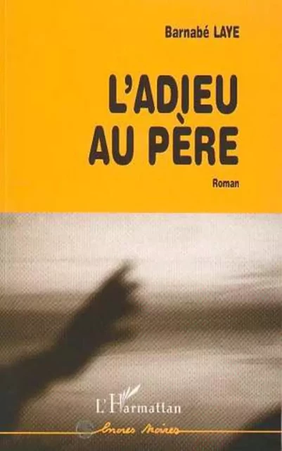 L'ADIEU AU PERE - Barnabé Laye - Editions L'Harmattan