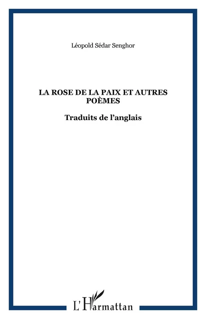 LA ROSE DE LA PAIX ET AUTRES POÈMES - Leopold Sédar Senghor - Editions L'Harmattan