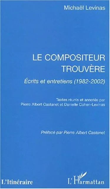 Le compositeur trouvère - Michaël Levinas - Editions L'Harmattan