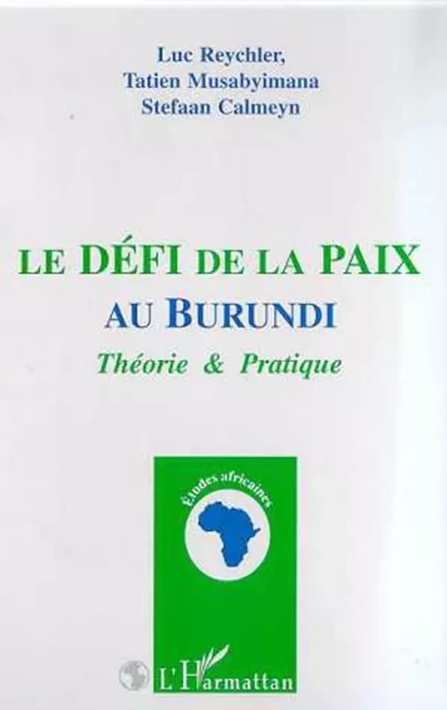 LE DEFI DE LA PAIX AU BURUNDI - Luc Reychler, Tatien Musabyimana, Stefaan Calmeyn - Editions L'Harmattan