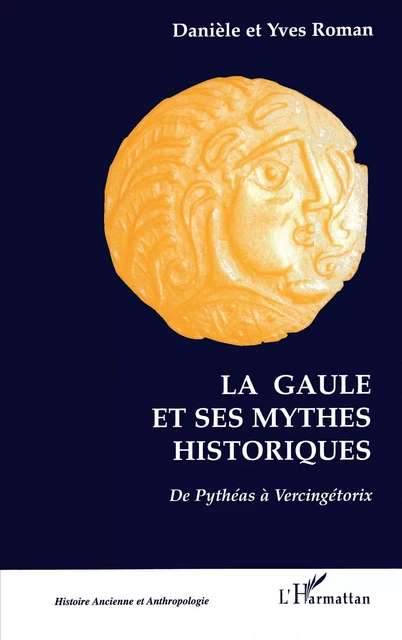 LA GAULE ET SES MYTHES HISTORIQUES - Yves Roman, Yves Roman - Editions L'Harmattan