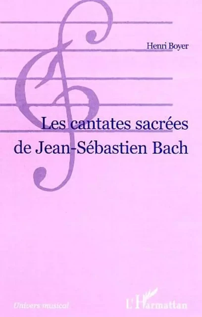 LES CANTATES SACRÉES DE JEAN-SÉBASTIEN BACH - Henri Boyer - Editions L'Harmattan