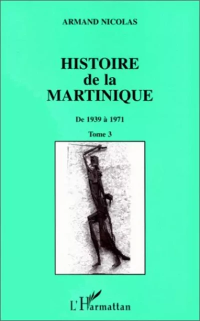 Histoire de la Martinique - Armand Nicolas - Editions L'Harmattan