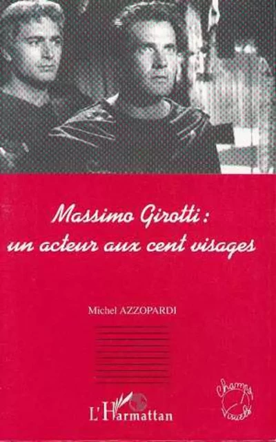 MASSIMO GIROTTI : UN ACTEUR AUX CENT VISAGES - Michel Azzopardi - Editions L'Harmattan