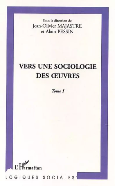 VERS UNE SOCIOLOGIE DES UVRES - Alain Pessin, Jean-Olivier Majastre - Editions L'Harmattan