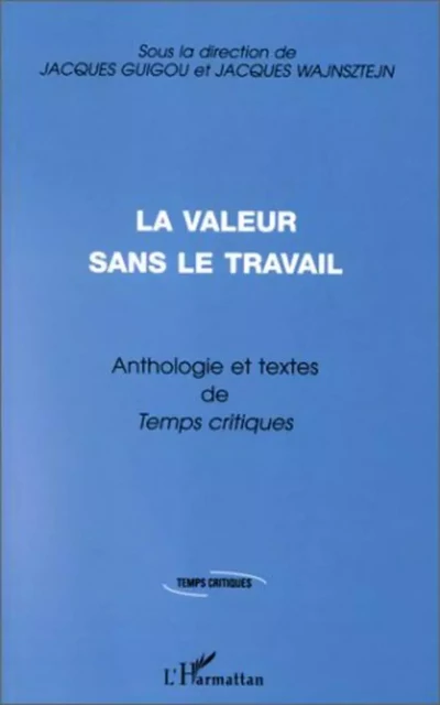 LA VALEUR SANS LE TRAVAIL - Jacques Wajnsztejn, Jacques Guigou - Editions L'Harmattan