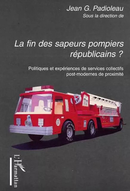 La fin des sapeurs pompiers républicains ? - Jean Gustave Padioleau - Editions L'Harmattan