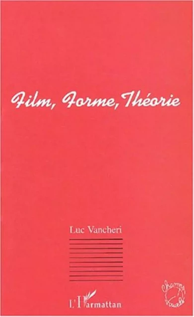 FILM, FORME, THÉORIE - Luc Vancheri - Editions L'Harmattan