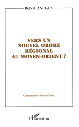 VERS UN NOUVEL ORDRE RÉGIONAL AU MOYEN-ORIENT ?