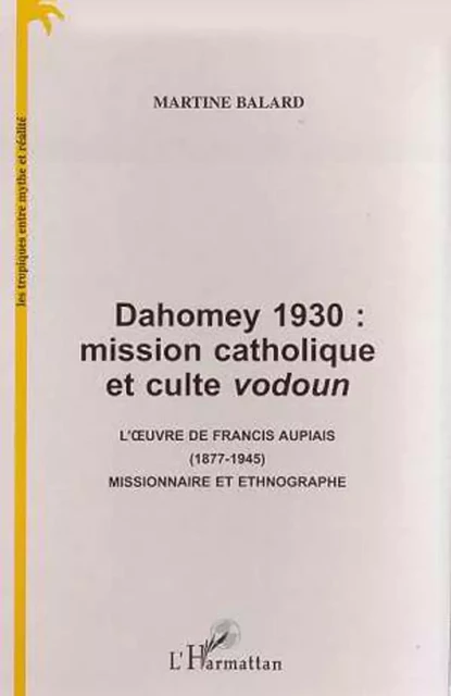 DAHOMEY 1930 : MISSION CATHOLIQUE ET CULTE VODOUN - Martine Balard - Editions L'Harmattan