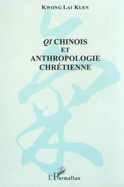 QI CHINOIS ET ANTHROPOLOGIE CHRETIENNE - Lai Kuen Kwong - Editions L'Harmattan