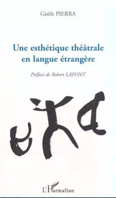 UNE ESTHÉTIQUE THÉÂTRALE EN LANGUE ÉTRANGÈRE - Gisèle Pierra - Editions L'Harmattan