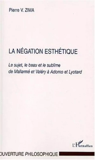 LA NEGATION ESTHÉTIQUE - Pierre V. Zima - Editions L'Harmattan