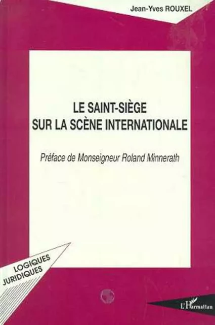 Le Saint-Siège sur la scène internationale - Jean-Yves Rouxel - Editions L'Harmattan